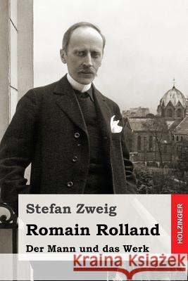 Romain Rolland: Der Mann und das Werk Zweig, Stefan 9781979945844 Createspace Independent Publishing Platform