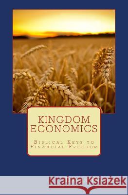 Kingdom Economics: Biblical keys to financial freedom Kreiner, Darko D. 9781979946438 Createspace Independent Publishing Platform