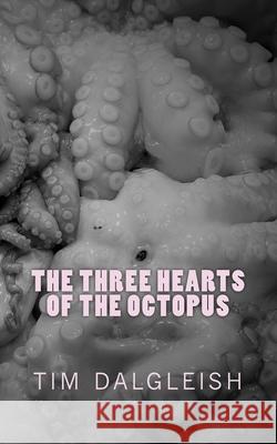 The Three Hearts of the Octopus Tim Dalgleish 9781979948005 Createspace Independent Publishing Platform