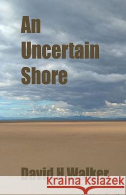 An Uncertain Shore David H. Walker 9781979948197