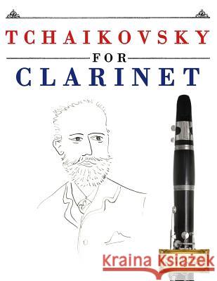 Tchaikovsky for Clarinet: 10 Easy Themes for Clarinet Beginner Book Easy Classical Masterworks 9781979950473 Createspace Independent Publishing Platform