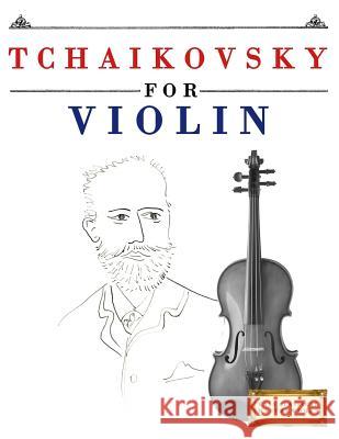 Tchaikovsky for Violin: 10 Easy Themes for Violin Beginner Book Easy Classical Masterworks 9781979950640 Createspace Independent Publishing Platform