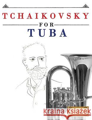 Tchaikovsky for Tuba: 10 Easy Themes for Tuba Beginner Book Easy Classical Masterworks 9781979950664 Createspace Independent Publishing Platform