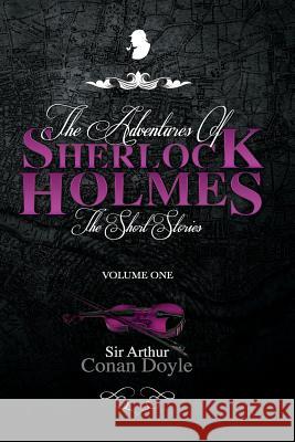 The Adventures of Sherlock Holmes: The Short Stories Volume 1 Sir Arthur Conan Doyle 9781979952712 Createspace Independent Publishing Platform