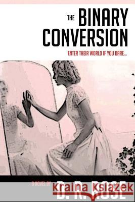 The Binary Conversion D. R. Rose 9781979954624 Createspace Independent Publishing Platform