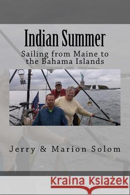 Indian Summer: Sailing from Maine to the Bahama Islands Jerry &. Marion Solom 9781979954778