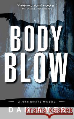 Body Blow: A John Rockne Mystery Dan Ames 9781979956420