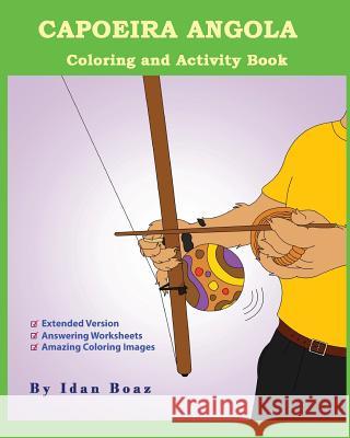 Capoeira Angola: Coloring and Activity Book (Extended): Capoeira Angola is one of Idan's interests. He has authored various of Coloring Boaz, Idan 9781979959254