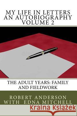 My Life in Letters An Autobiography Volume 2: The Adult Years: Family and Fieldwork Mitchell Ph. D., Edna 9781979959360 Createspace Independent Publishing Platform