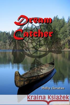 Dream Catcher Phillip Christian 9781979960069 Createspace Independent Publishing Platform