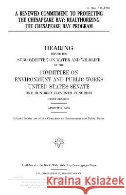 A renewed commitment to protecting the Chesapeake Bay: reauthorizing the Chesapeake Bay Program Senate, United States House of 9781979960700 Createspace Independent Publishing Platform