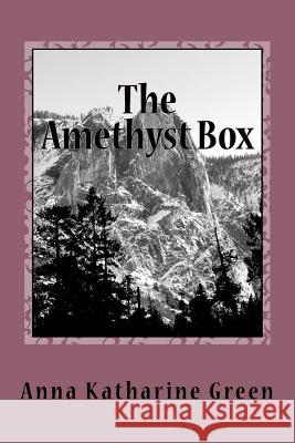 The Amethyst Box Anna Katharine Green 9781979963459 Createspace Independent Publishing Platform