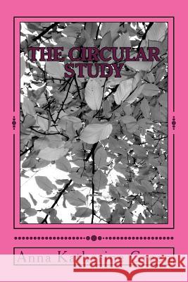 The Circular Study Anna Katharine Green 9781979963596 Createspace Independent Publishing Platform