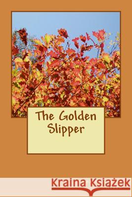 The Golden Slipper Anna Katharine Green 9781979963824 Createspace Independent Publishing Platform