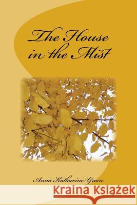 The House in the Mist Anna Katharine Green 9781979963879 Createspace Independent Publishing Platform