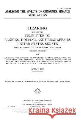 Assessing the effects of consumer finance regulations Senate, United States House of 9781979966337