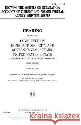 Blowing the whistle on retaliation: accounts of current and former federal agency whistleblowers Senate, United States House of 9781979967969