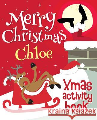 Merry Christmas Chloe - Xmas Activity Book: (Personalized Children's Activity Book) Xmasst 9781979968348 Createspace Independent Publishing Platform