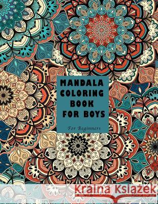 Mandala Coloring Book for Boys: For Beginners Haywood Colorin 9781979968683