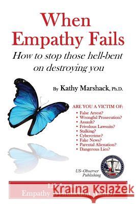 When Empathy Fails: How to stop those hell-bent on destroying you Marshack Ph. D., Kathy 9781979969000 Createspace Independent Publishing Platform