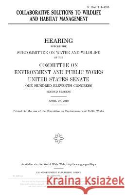 Collaborative solutions to wildlife and habitat management Senate, United States House of 9781979970198 Createspace Independent Publishing Platform