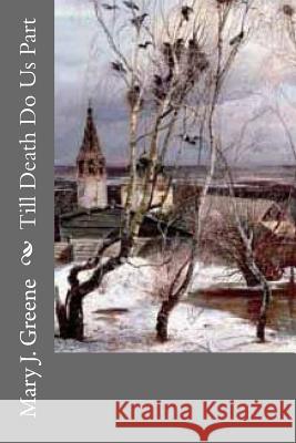 Till Death Do Us Part Mary J. Knapp Greene 9781979971232 Createspace Independent Publishing Platform