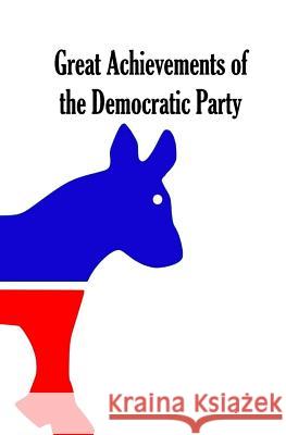 Great Achievements of the Democratic Party Harley T. Blakeman 9781979972826