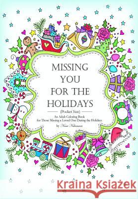 (Pocket Size) Missing You for the Holidays: An Adult Coloring Book for Those Missing a Loved One During the Holidays Studio, Denami 9781979973700 Createspace Independent Publishing Platform