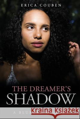 The Dreamer's Shadow: A Blurred Reality Erica Couben 9781979973755