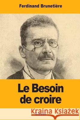 Le Besoin de croire Brunetiere, Ferdinand 9781979974226 Createspace Independent Publishing Platform
