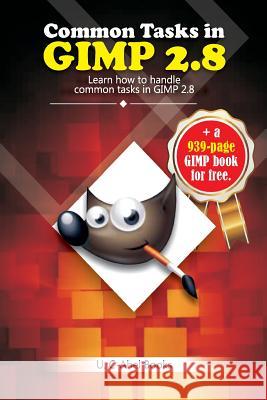 Common Tasks in GIMP 2.8 Books, U. C. 9781979981828 Createspace Independent Publishing Platform