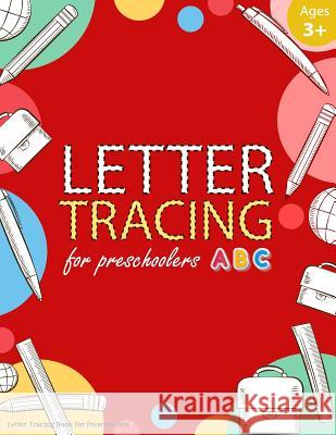 Letter Tracing Book for Preschoolers: Letter Tracing Books for Kids Ages 3-5, Letter Tracing Workbook, Alphabet Writing Practice. Emphasized on the al Emphasized on the Alphabet 9781979984430 Createspace Independent Publishing Platform