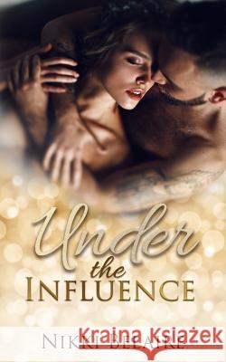 Under the Influence: A Second Chance Mafia Romance Nikki Belaire, Taylor Sullivan, Maquina Lectora 9781979985673 Createspace Independent Publishing Platform