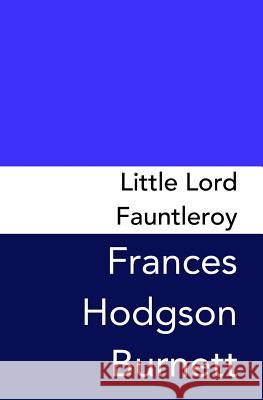 Little Lord Fauntleroy: Original and Unabridged Frances Hodgso 9781979985741 Createspace Independent Publishing Platform