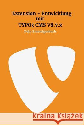 Extensionentwicklung mit Typo3 CMS V8.7.x: Dein Einsteigerbuch Lee, Kevin Chileong 9781979987011 Createspace Independent Publishing Platform