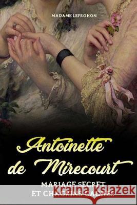 Antoinette de Mirecourt Mariage secret et Chagrins caches Madame Leprohon 9781979987875