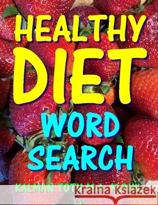 Healthy Diet Word Search: 133 Extra Large Print Entertaining Themed Puzzles Kalman Tot 9781979988124 Createspace Independent Publishing Platform