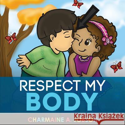 Respect My Body Charmaine a. Jobson Antonella Cammarano 9781979988513 Createspace Independent Publishing Platform