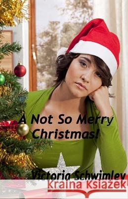 A Not So Merry Christmas Victoria Schwimley 9781979988827 Createspace Independent Publishing Platform