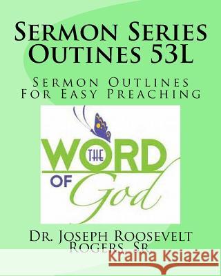 Sermon Series Outines 53L: Sermon Outlines For Easy Preaching Rogers, Sr. Joseph Roosevelt 9781979992336 Createspace Independent Publishing Platform