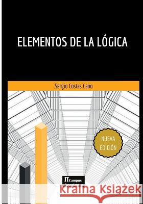 Elementos de la Lógica - Segunda Edición: Con ejemplos prácticos y soluciones Campus Academy, It 9781979992589 Createspace Independent Publishing Platform