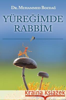 Yuregimde Rabbim Dr Muhammed Bozdag 9781979993913 Createspace Independent Publishing Platform