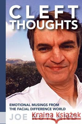 CleftThoughts: Emotional Musings From The Facial Difference World Rutland, Joe 9781979995221 Createspace Independent Publishing Platform