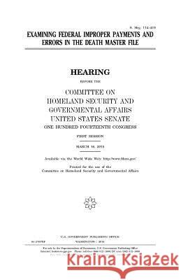 Examining federal improper payments and errors in the death master file Senate, United States House of 9781979996006 Createspace Independent Publishing Platform