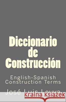 Diccionario de Construcción: English-Spanish Construction Terms Leyva, Jose Luis 9781979996037 Createspace Independent Publishing Platform