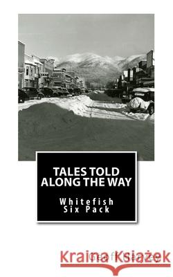 Tales Told Along the way: Whitefish Six Pack Geoff Harvey 9781979998024