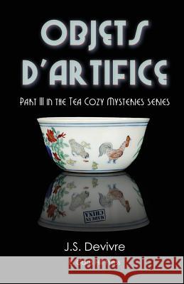 Objets d'Artifice J. S. Devivre 9781979998185 Createspace Independent Publishing Platform