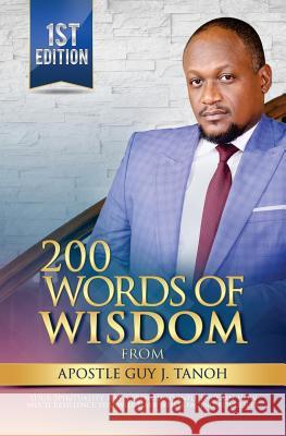 200 Words Of Wisdom From Apostle Guy J. Tanoh: Practical Keys for an Impactful Christian Life Nessa, Laurette 9781979999489