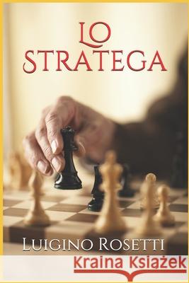 Lo Stratega Luigino Rosetti 9781980200598 Independently Published