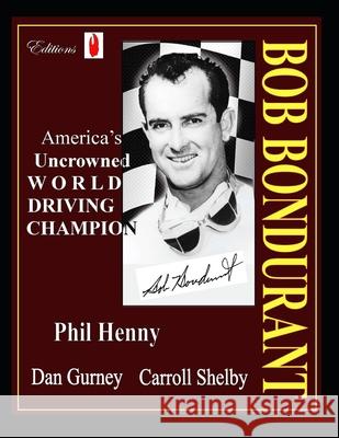 Bob Bondurant: America's Uncrowned World Driving Champion Phil Henny 9781980209553 Independently Published